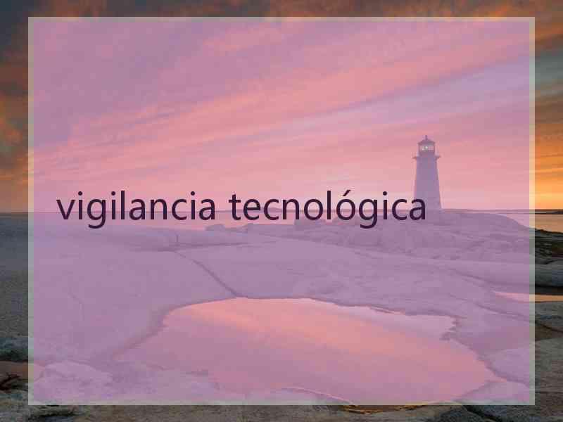 vigilancia tecnológica